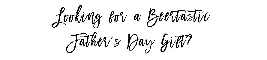Looking_for_a_beertastic_father_s_day_gift