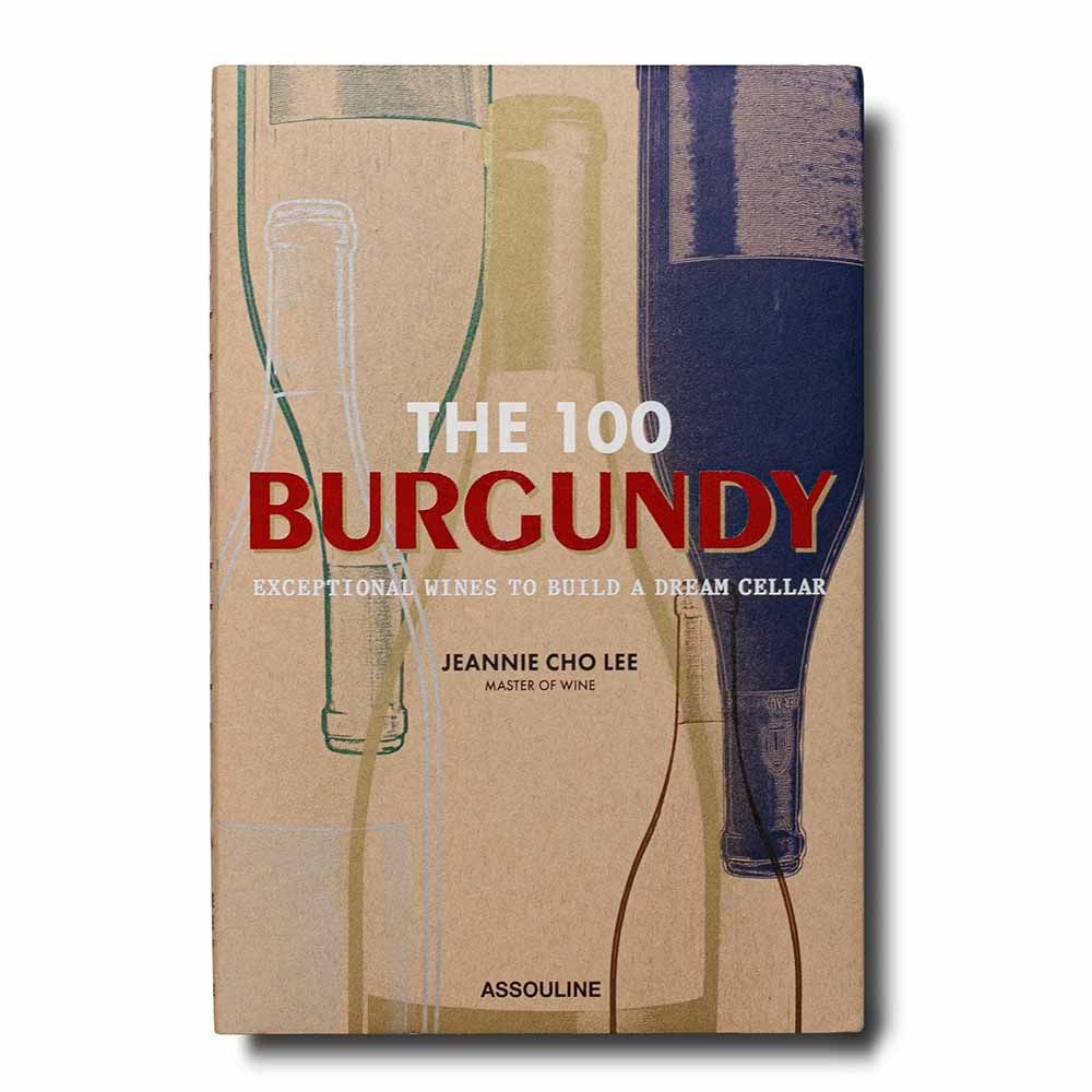 Assouline The 100 Burgundy: Exceptional Wines to Build a Dream Cellar