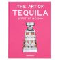 Assouline The Art of Tequila: Spirit of Mexico